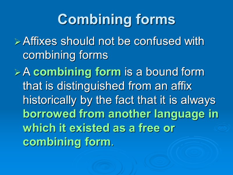 Combining forms Affixes should not be confused with combining forms  A combining form